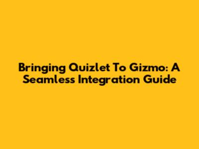 Bringing Quizlet To Gizmo: A Seamless Integration Guide