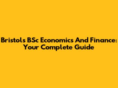 Bristol's BSc Economics And Finance: Your Complete Guide