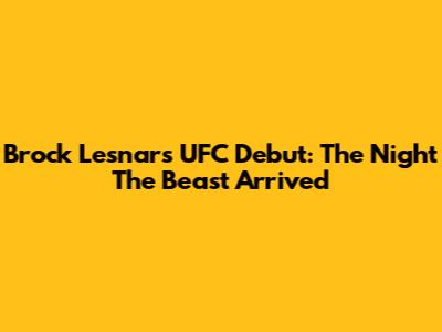 Brock Lesnar's UFC Debut: The Night The Beast Arrived