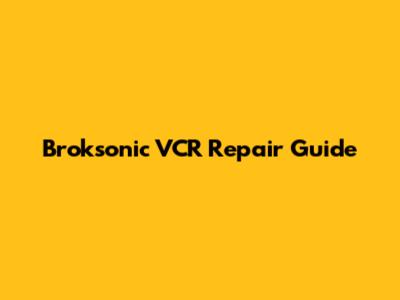 Broksonic VCR Repair Guide