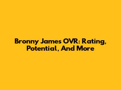 Bronny James OVR: Rating, Potential, And More