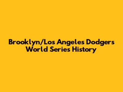 Brooklyn/Los Angeles Dodgers World Series History