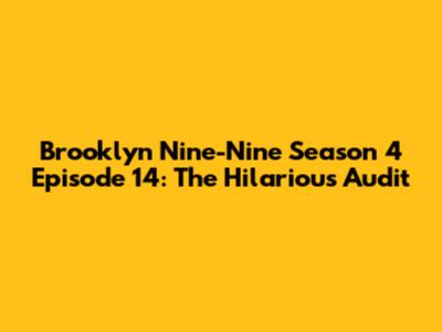 Brooklyn Nine-Nine Season 4 Episode 14: The Hilarious Audit