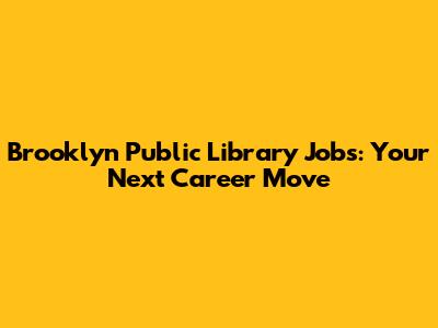 Brooklyn Public Library Jobs: Your Next Career Move