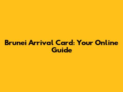 Brunei Arrival Card: Your Online Guide