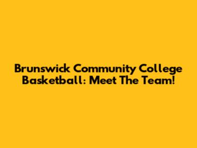 Brunswick Community College Basketball: Meet The Team!