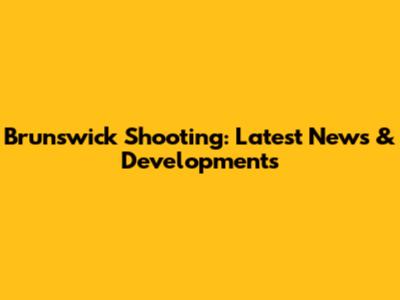 Brunswick Shooting: Latest News & Developments
