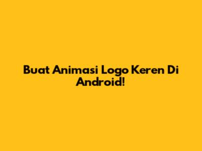 Buat Animasi Logo Keren Di Android!
