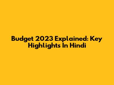 Budget 2023 Explained: Key Highlights In Hindi