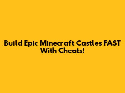 Build Epic Minecraft Castles FAST With Cheats!