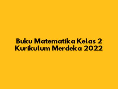 Buku Matematika Kelas 2 Kurikulum Merdeka 2022
