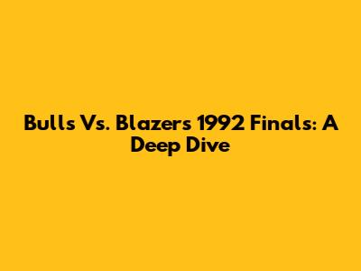 Bulls Vs. Blazers 1992 Finals: A Deep Dive