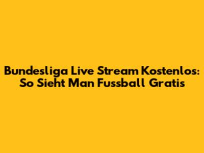 Bundesliga Live Stream Kostenlos: So Sieht Man Fussball Gratis