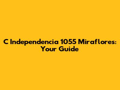 C Independencia 1055 Miraflores: Your Guide