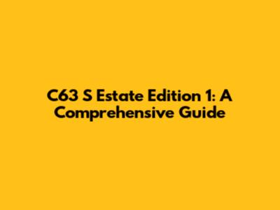 C63 S Estate Edition 1: A Comprehensive Guide