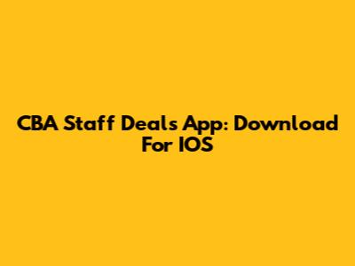 CBA Staff Deals App: Download For IOS