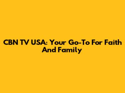 CBN TV USA: Your Go-To For Faith And Family