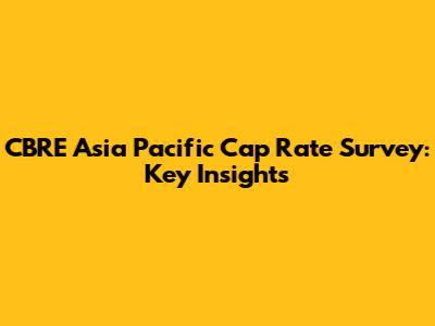 CBRE Asia Pacific Cap Rate Survey: Key Insights