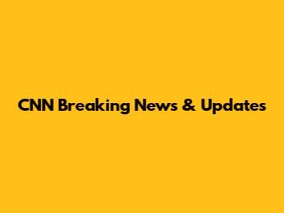 CNN Breaking News & Updates