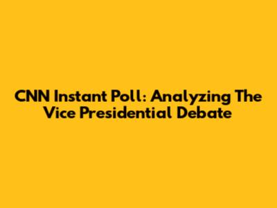 CNN Instant Poll: Analyzing The Vice Presidential Debate