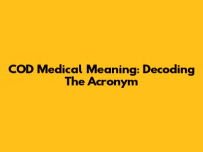 COD Medical Meaning: Decoding The Acronym