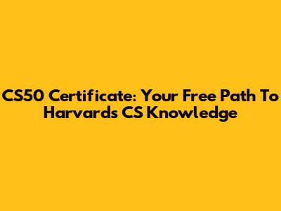 CS50 Certificate: Your Free Path To Harvard's CS Knowledge