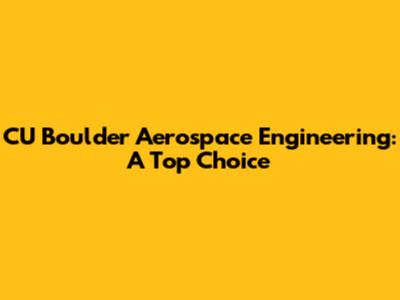 CU Boulder Aerospace Engineering: A Top Choice