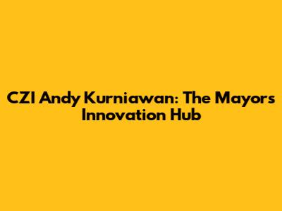 CZI Andy Kurniawan: The Mayor's Innovation Hub