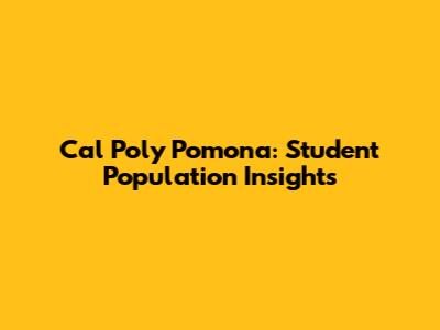 Cal Poly Pomona: Student Population Insights