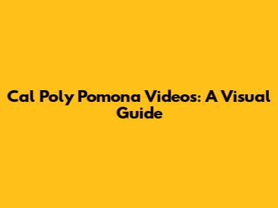 Cal Poly Pomona Videos: A Visual Guide
