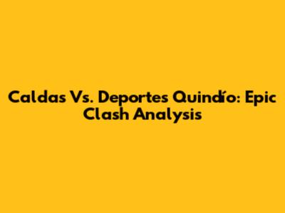 Caldas Vs. Deportes Quindío: Epic Clash Analysis