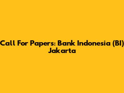 Call For Papers: Bank Indonesia (BI) Jakarta