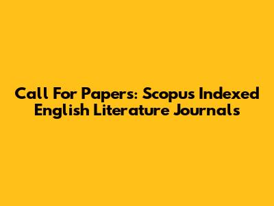 Call For Papers: Scopus Indexed English Literature Journals