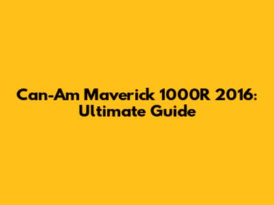 Can-Am Maverick 1000R 2016: Ultimate Guide