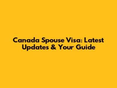 Canada Spouse Visa: Latest Updates & Your Guide