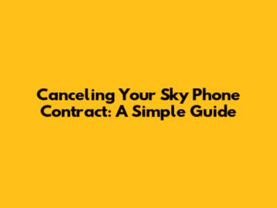 Canceling Your Sky Phone Contract: A Simple Guide