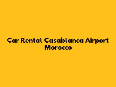Car Rental Casablanca Airport Morocco