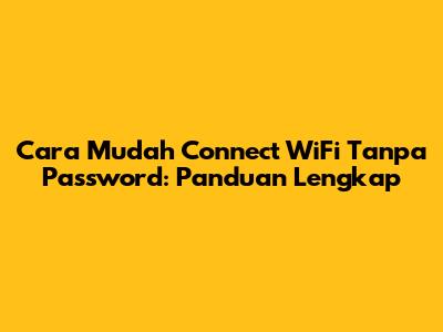 Cara Mudah Connect WiFi Tanpa Password: Panduan Lengkap