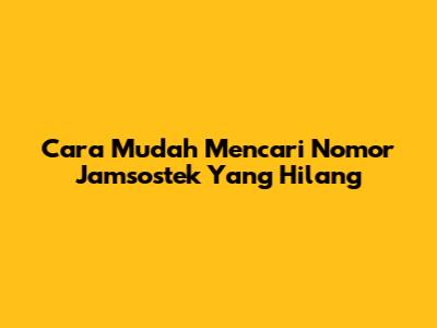 Cara Mudah Mencari Nomor Jamsostek Yang Hilang