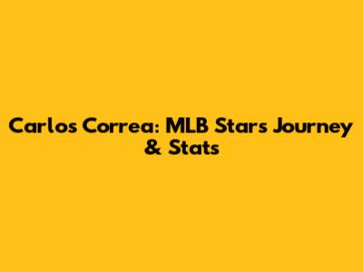 Carlos Correa: MLB Star's Journey & Stats