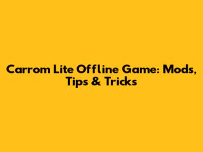 Carrom Lite Offline Game: Mods, Tips & Tricks