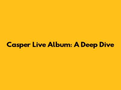 Casper Live Album: A Deep Dive