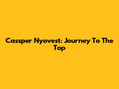Cassper Nyovest: Journey To The Top