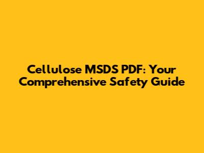 Cellulose MSDS PDF: Your Comprehensive Safety Guide