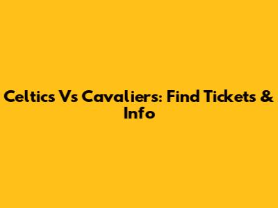Celtics Vs Cavaliers: Find Tickets & Info