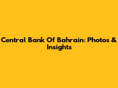 Central Bank Of Bahrain: Photos & Insights