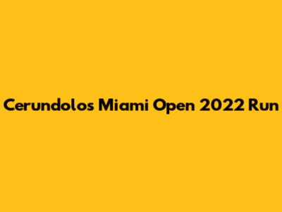 Cerundolo's Miami Open 2022 Run