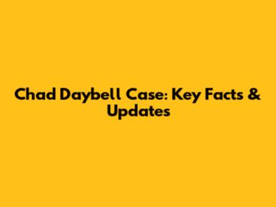 Chad Daybell Case: Key Facts & Updates