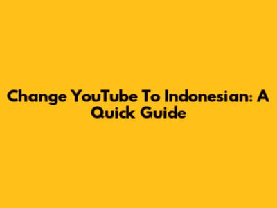 Change YouTube To Indonesian: A Quick Guide