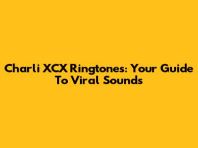 Charli XCX Ringtones: Your Guide To Viral Sounds